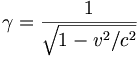  \gamma = \frac{1}{\sqrt{1 - v^2/c^2}}