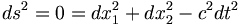 ds^2=0=dx_1^2+dx_2^2-c^2dt^2